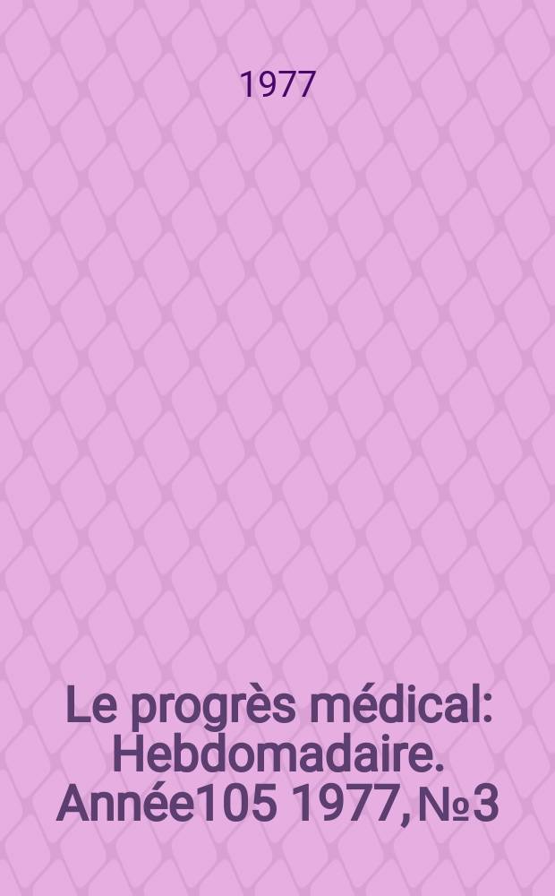 Le progrès médical : Hebdomadaire. Année105 1977, №3