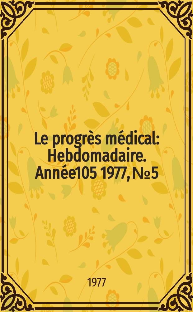Le progrès médical : Hebdomadaire. Année105 1977, №5