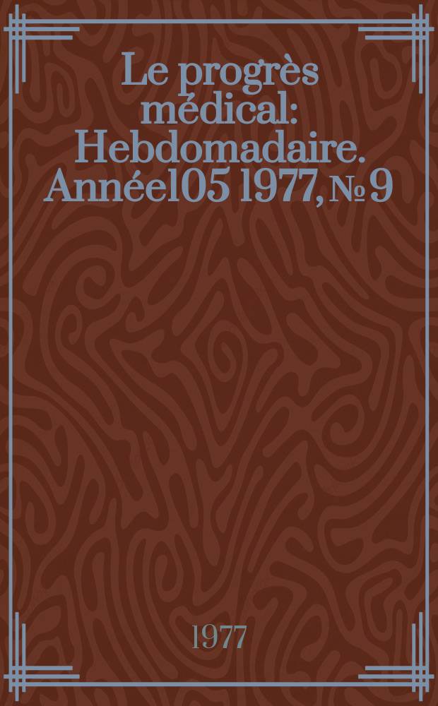 Le progrès médical : Hebdomadaire. Année105 1977, №9/10