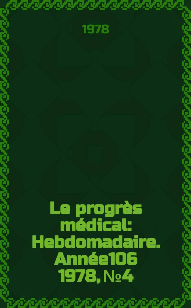 Le progrès médical : Hebdomadaire. Année106 1978, №4