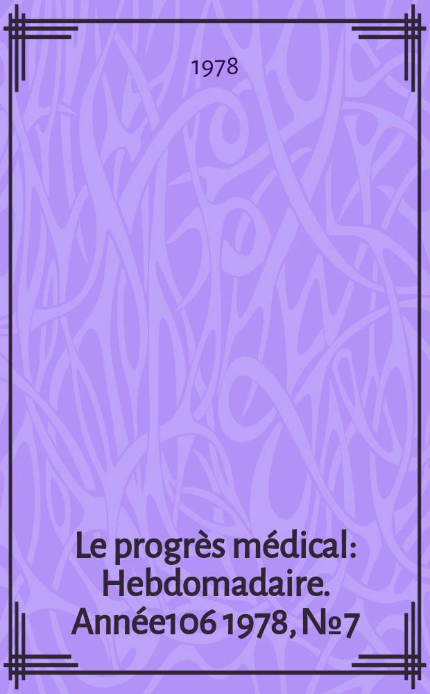 Le progrès médical : Hebdomadaire. Année106 1978, №7