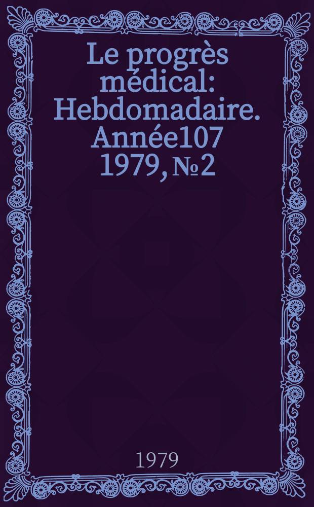 Le progrès médical : Hebdomadaire. Année107 1979, №2