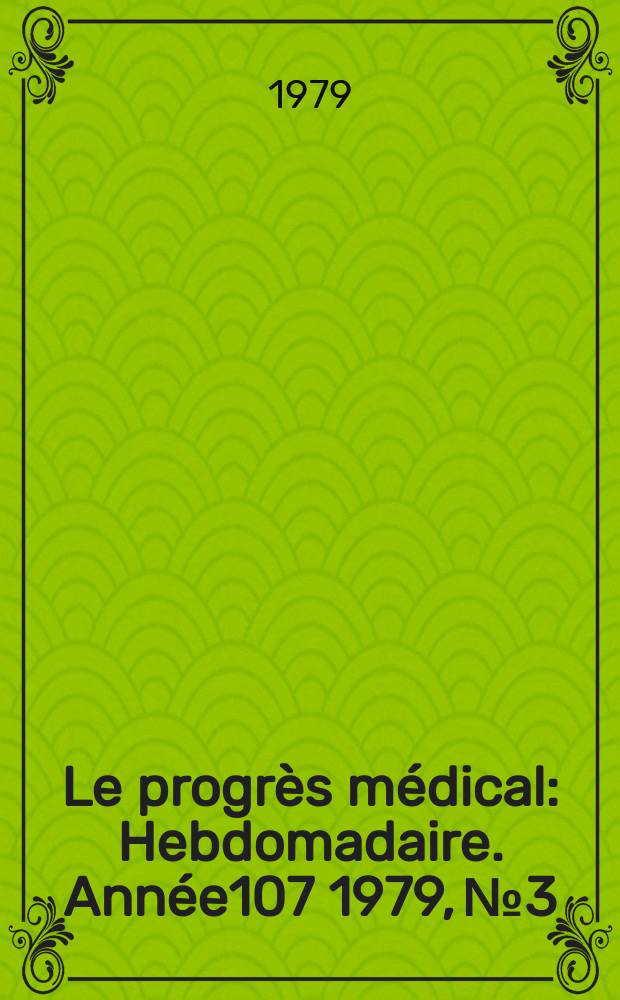 Le progrès médical : Hebdomadaire. Année107 1979, №3