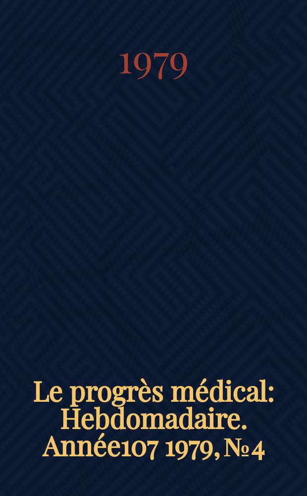 Le progrès médical : Hebdomadaire. Année107 1979, №4