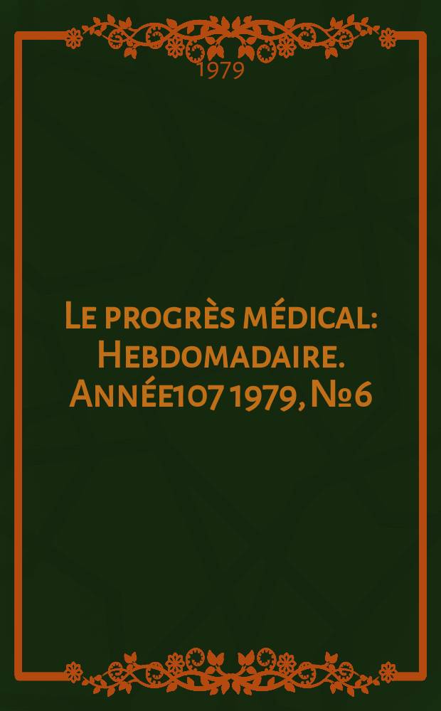 Le progrès médical : Hebdomadaire. Année107 1979, №6
