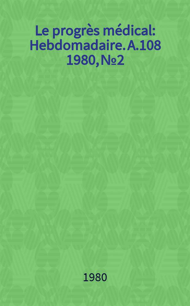 Le progrès médical : Hebdomadaire. A.108 1980, №2