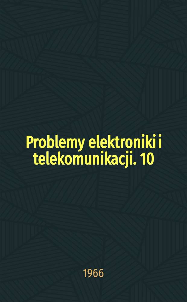 Problemy elektroniki i telekomunikacji. 10 : Transmisja danych