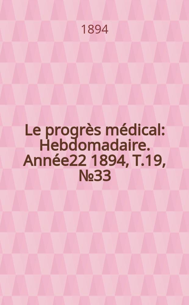 Le progrès médical : Hebdomadaire. Année22 1894, T.19, №33