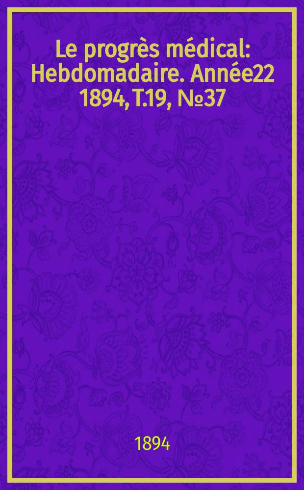 Le progrès médical : Hebdomadaire. Année22 1894, T.19, №37