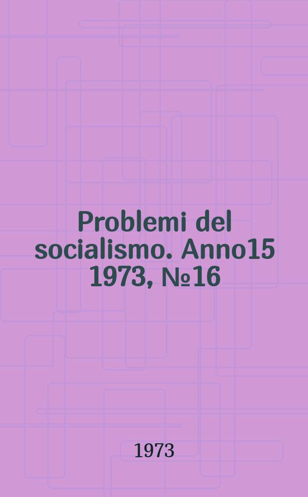 Problemi del socialismo. Anno15 1973, №16