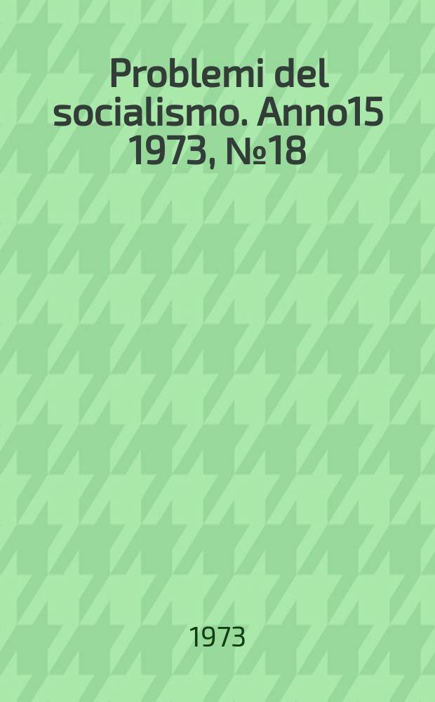Problemi del socialismo. Anno15 1973, №18