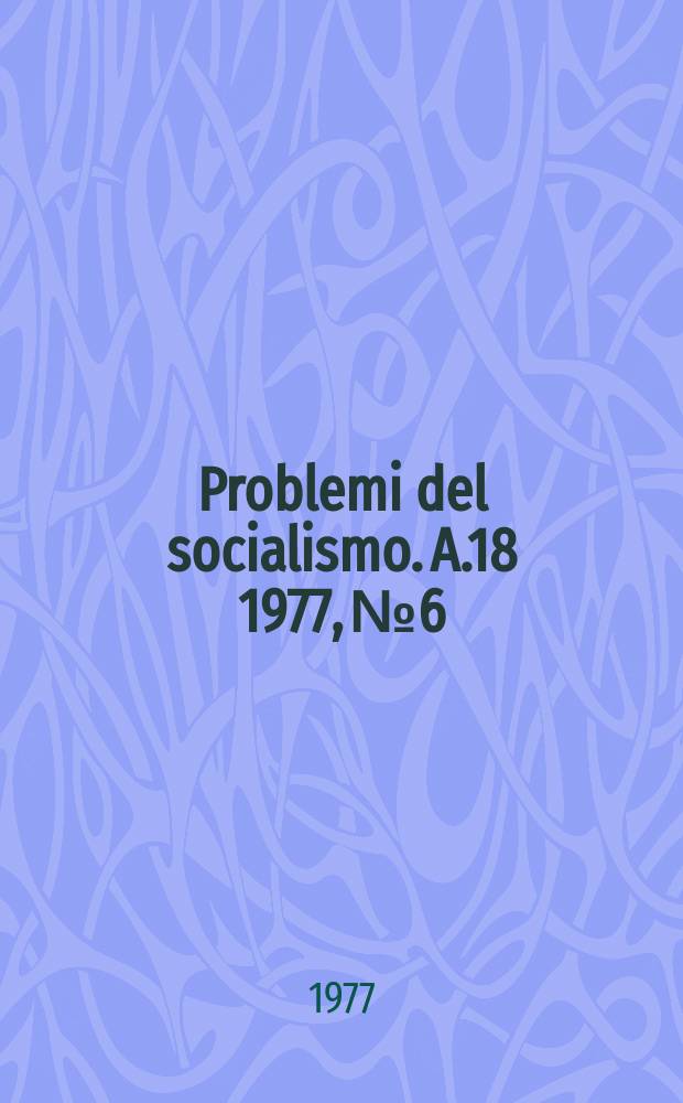 Problemi del socialismo. A.18 1977, №6
