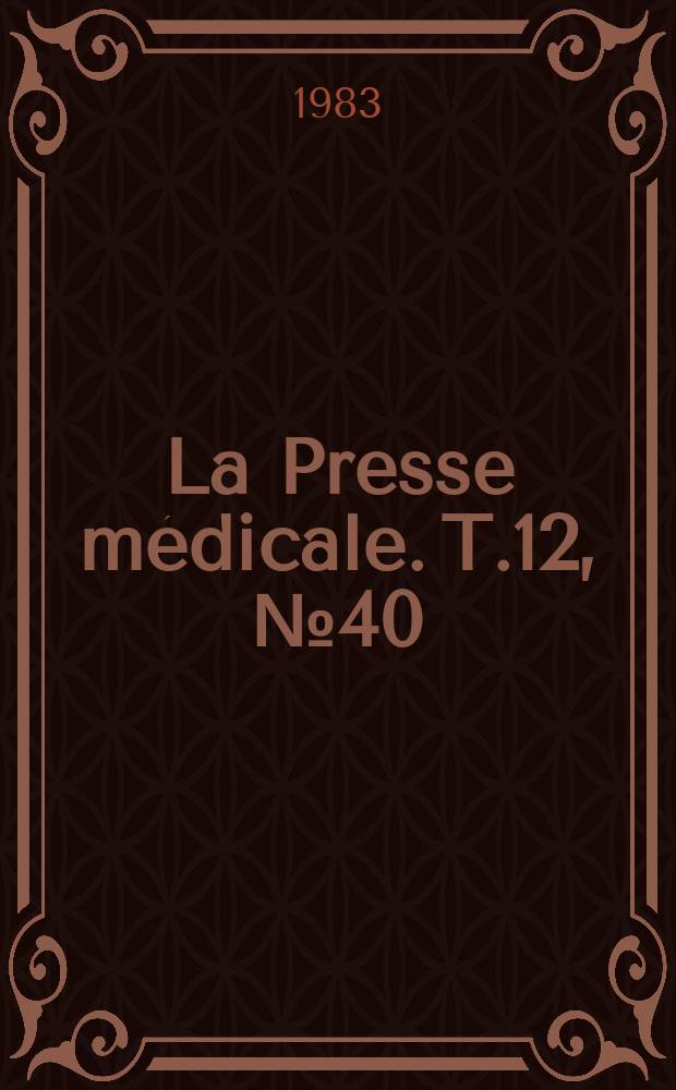 La Presse m&eacute;dicale. T.12, №40