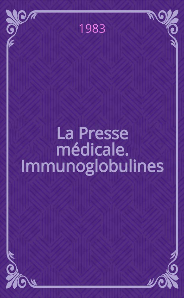 La Presse médicale. Immunoglobulines: fonction et utilisation thérapeutique