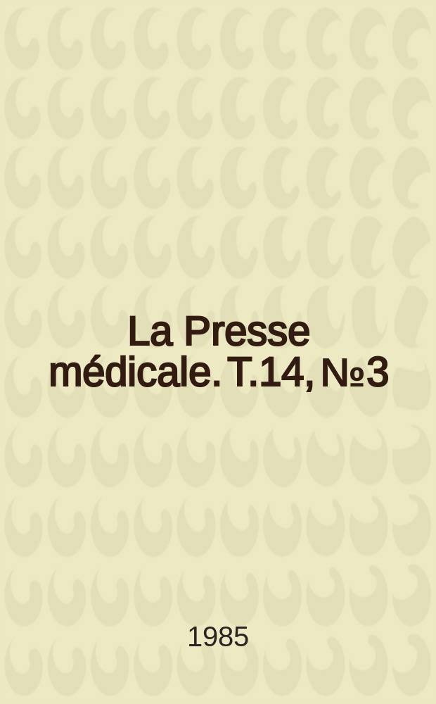 La Presse médicale. T.14, №3