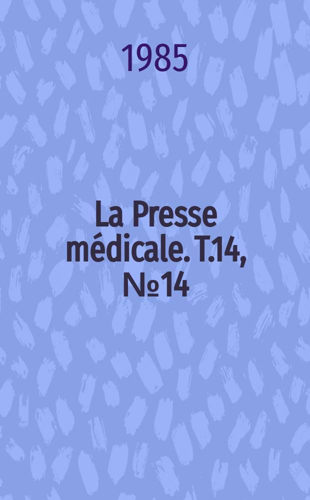 La Presse médicale. T.14, №14