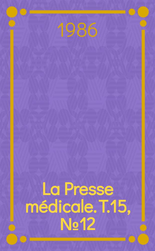 La Presse m&eacute;dicale. T.15, №12