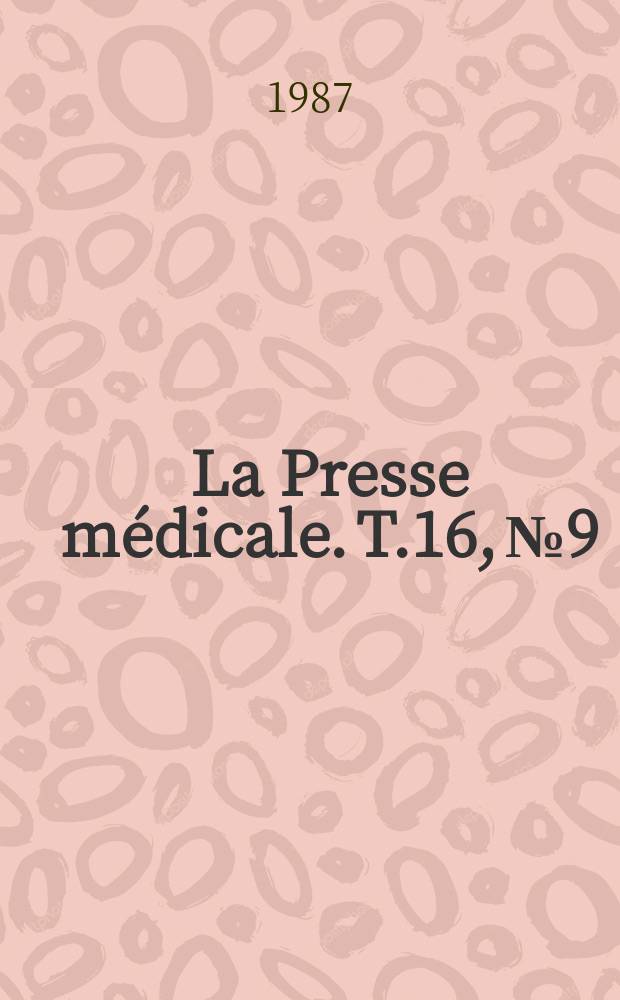 La Presse m&eacute;dicale. T.16, №9