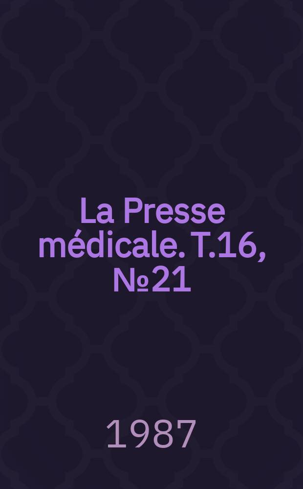 La Presse médicale. T.16, №21