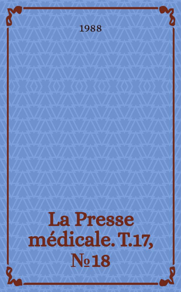 La Presse m&eacute;dicale. T.17, №18