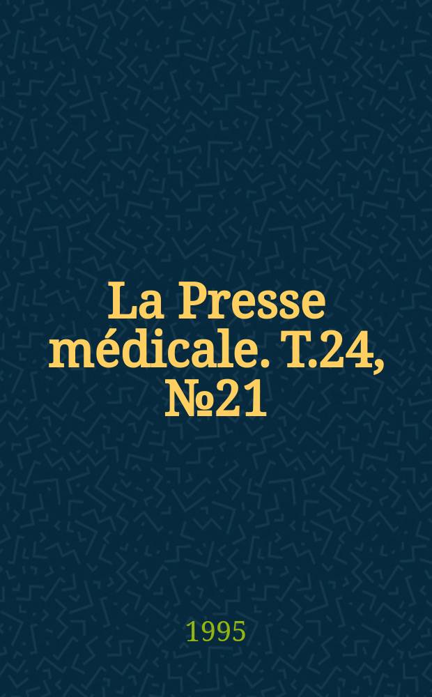 La Presse m&eacute;dicale. T.24, №21