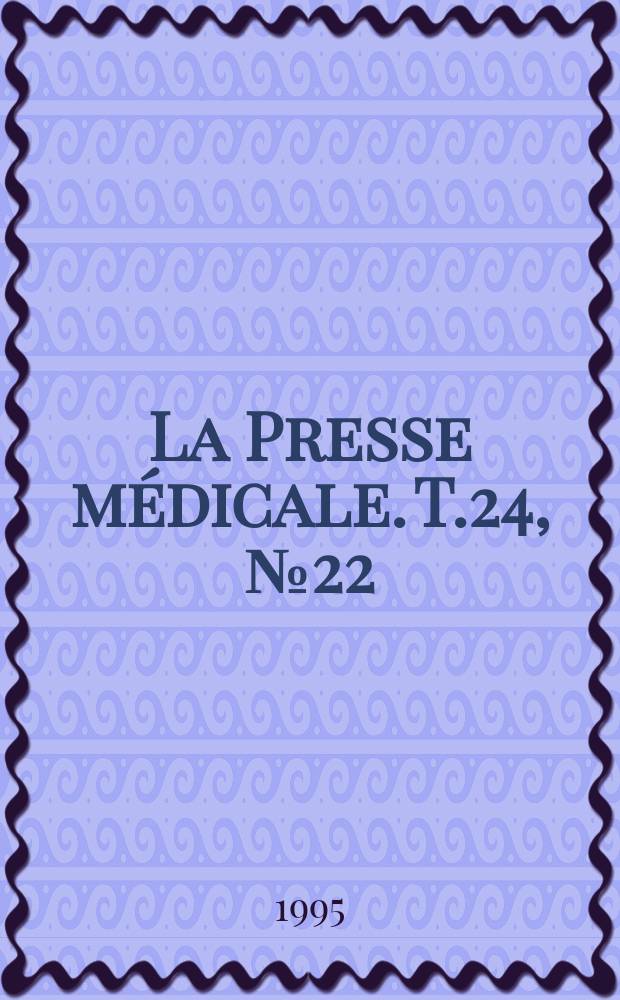 La Presse médicale. T.24, №22
