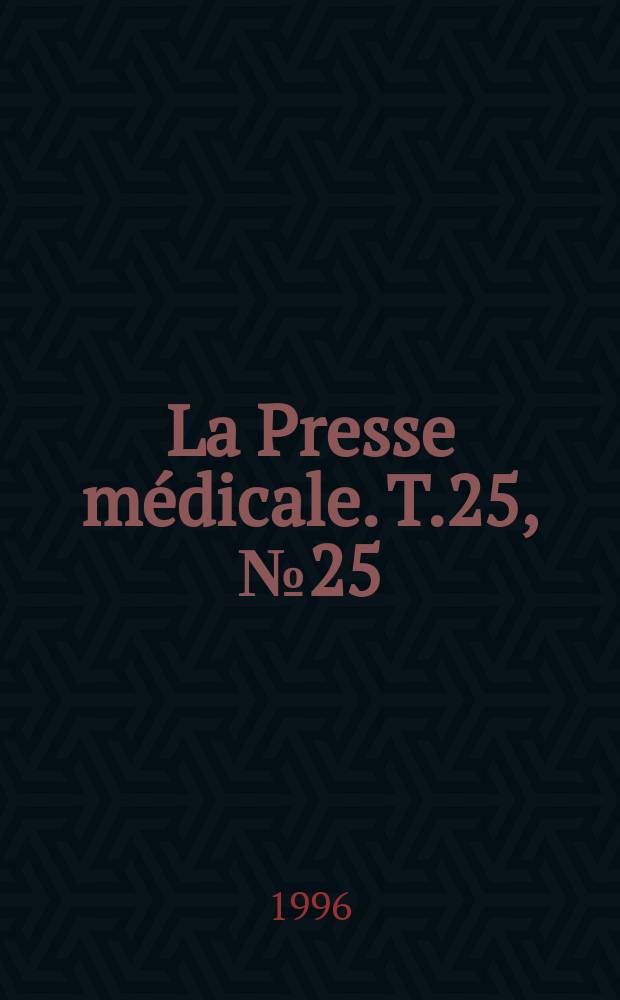 La Presse médicale. T.25, №25