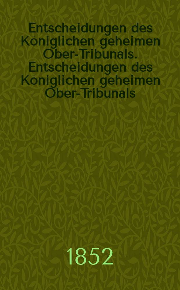 Entscheidungen des Königlichen geheimen Ober-Tribunals. Entscheidungen des Königlichen geheimen Ober-Tribunals