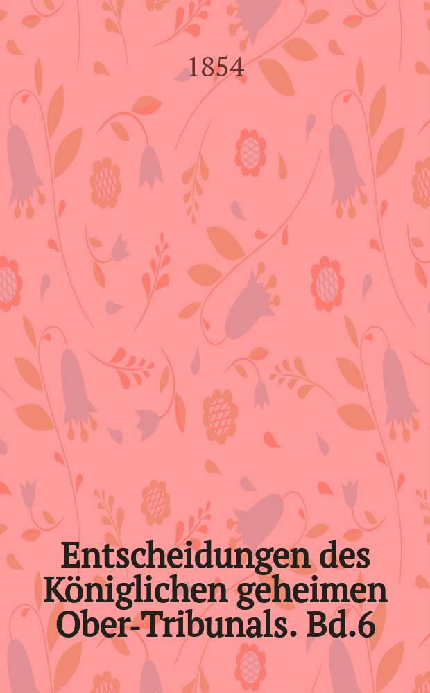 Entscheidungen des Königlichen geheimen Ober-Tribunals. Bd.6(26)