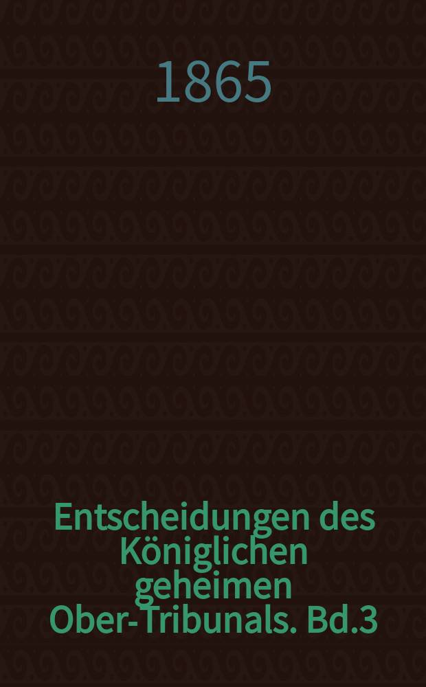 Entscheidungen des Königlichen geheimen Ober-Tribunals. Bd.3(53)