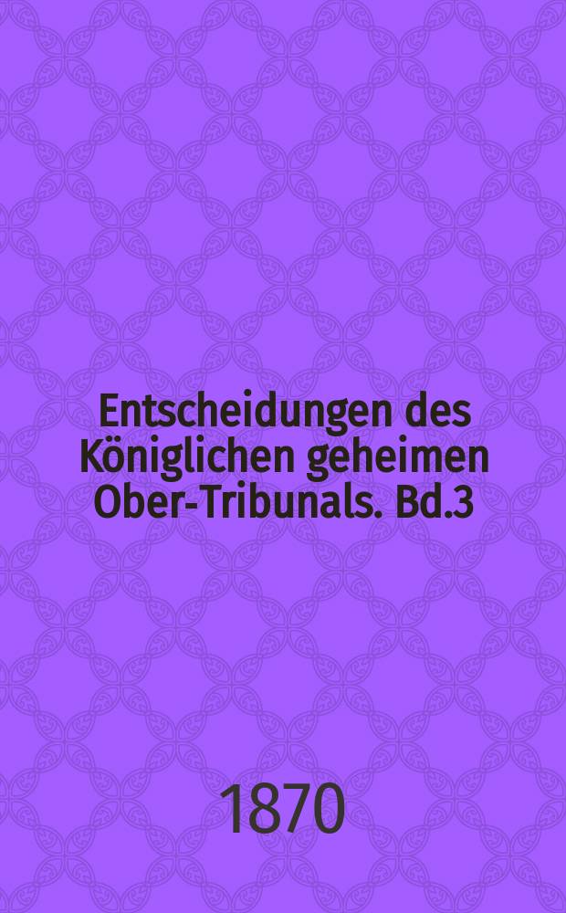 Entscheidungen des Königlichen geheimen Ober-Tribunals. Bd.3(63)
