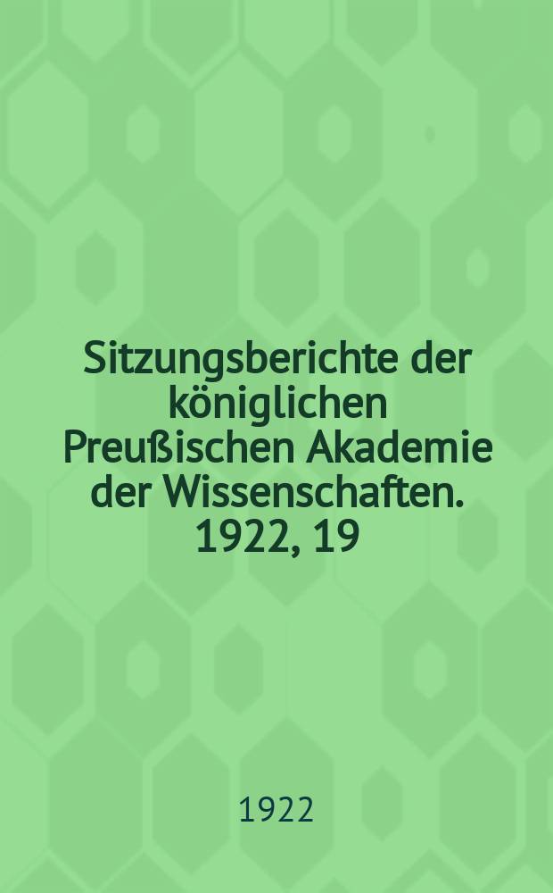Sitzungsberichte der königlichen Preußischen Akademie der Wissenschaften. 1922, 19