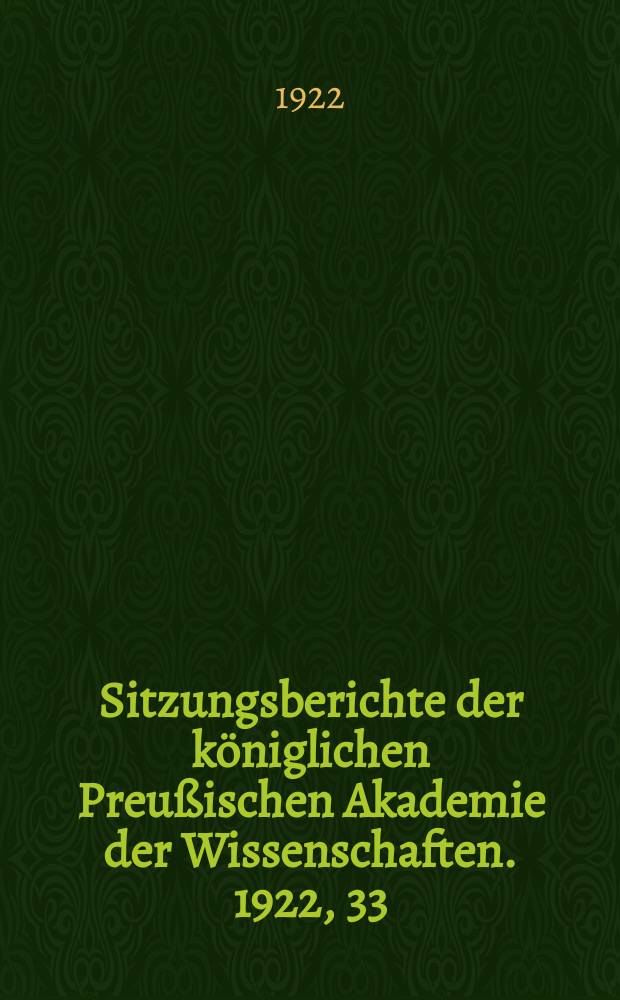 Sitzungsberichte der königlichen Preußischen Akademie der Wissenschaften. 1922, 33