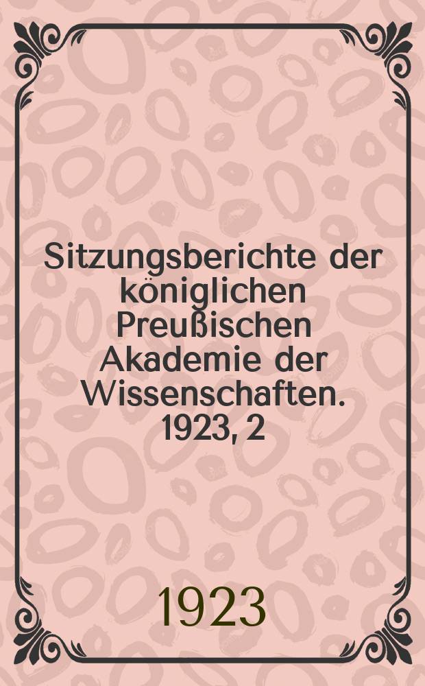 Sitzungsberichte der königlichen Preußischen Akademie der Wissenschaften. 1923, 2