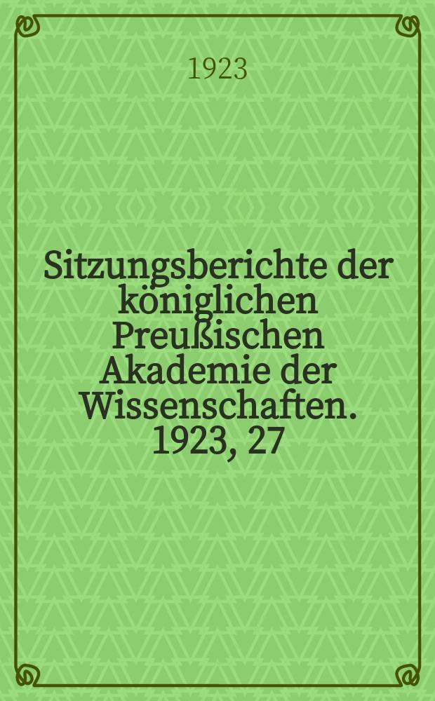 Sitzungsberichte der königlichen Preußischen Akademie der Wissenschaften. 1923, 27