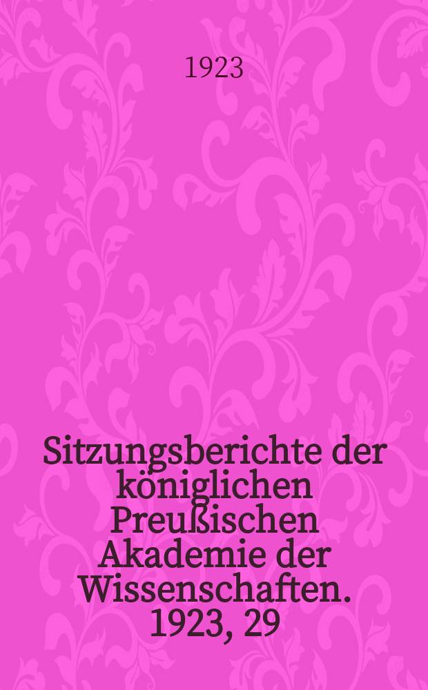 Sitzungsberichte der königlichen Preußischen Akademie der Wissenschaften. 1923, 29