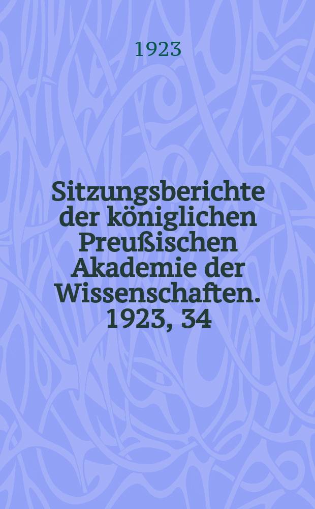Sitzungsberichte der königlichen Preußischen Akademie der Wissenschaften. 1923, 34
