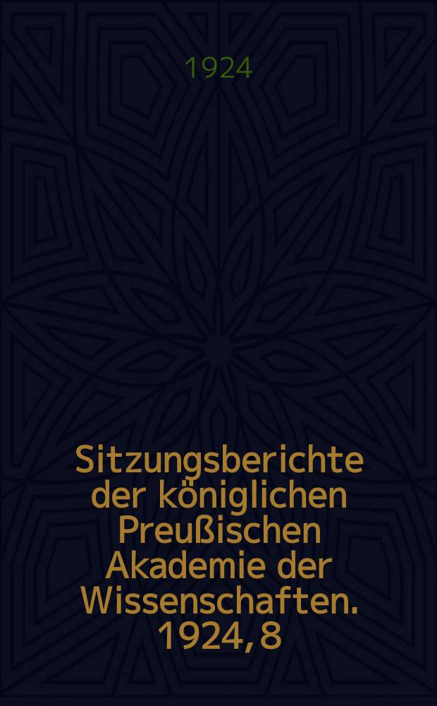 Sitzungsberichte der königlichen Preußischen Akademie der Wissenschaften. 1924, 8