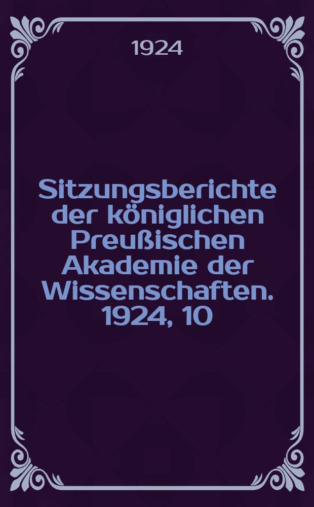 Sitzungsberichte der königlichen Preußischen Akademie der Wissenschaften. 1924, 10