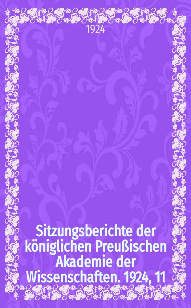 Sitzungsberichte der k&ouml;niglichen Preu&szlig;ischen Akademie der Wissenschaften. 1924, 11