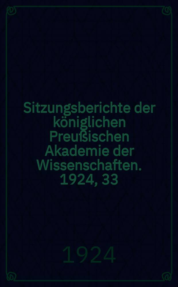 Sitzungsberichte der königlichen Preußischen Akademie der Wissenschaften. 1924, 33