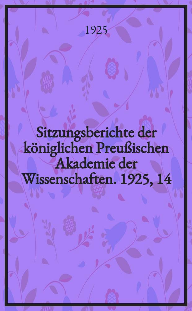 Sitzungsberichte der königlichen Preußischen Akademie der Wissenschaften. 1925, 14