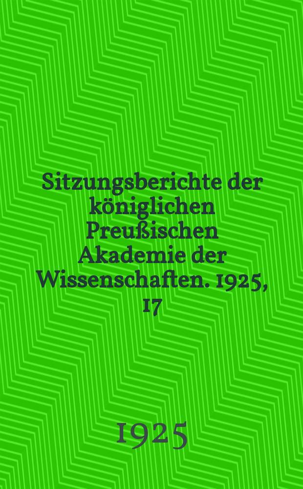 Sitzungsberichte der königlichen Preußischen Akademie der Wissenschaften. 1925, 17