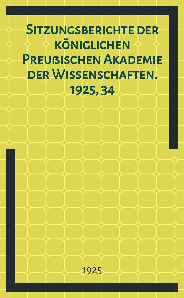Sitzungsberichte der königlichen Preußischen Akademie der Wissenschaften. 1925, 34