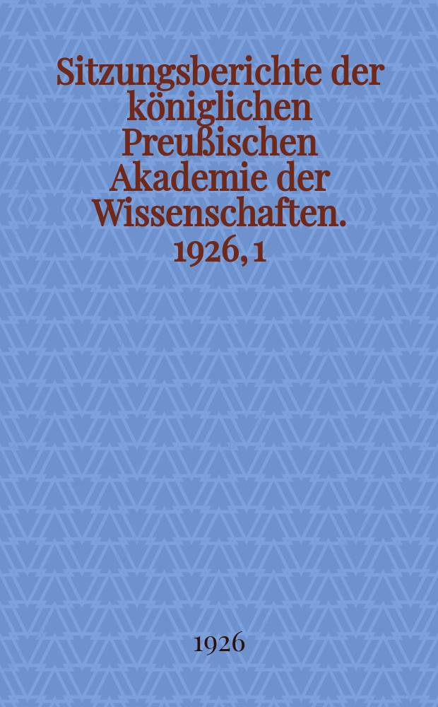 Sitzungsberichte der königlichen Preußischen Akademie der Wissenschaften. 1926, 1