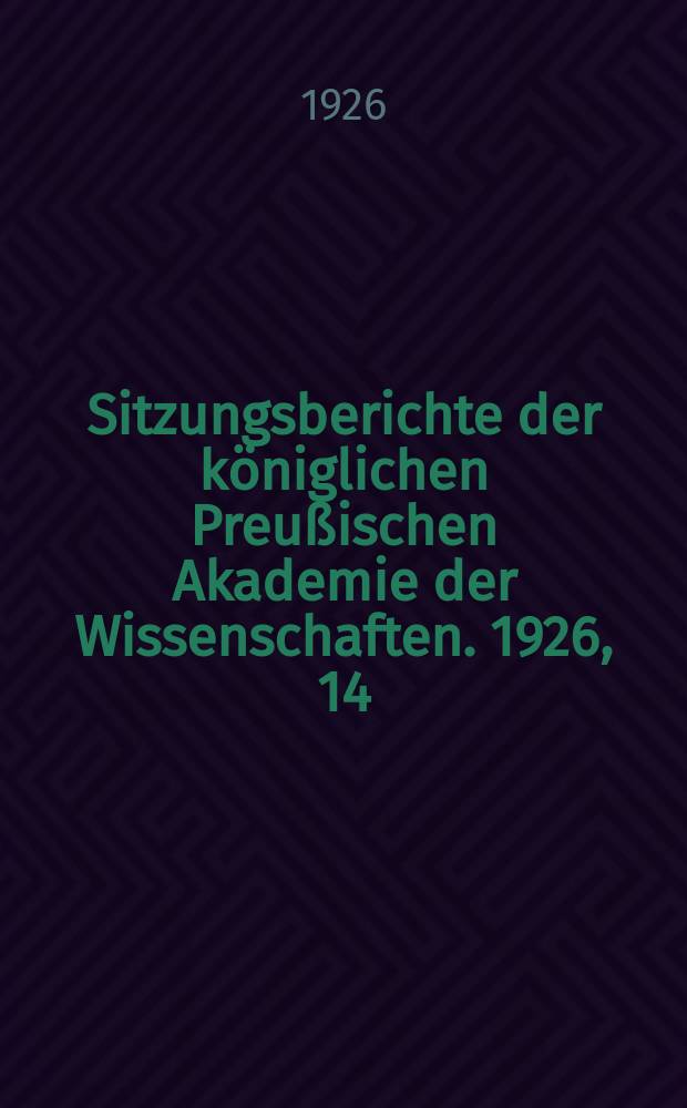 Sitzungsberichte der königlichen Preußischen Akademie der Wissenschaften. 1926, 14