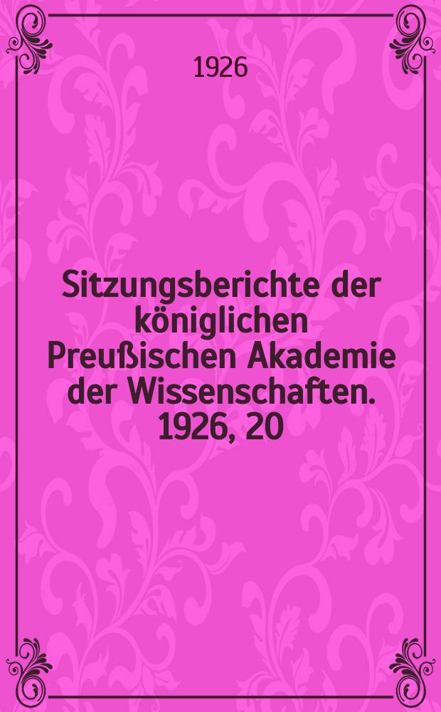 Sitzungsberichte der königlichen Preußischen Akademie der Wissenschaften. 1926, 20