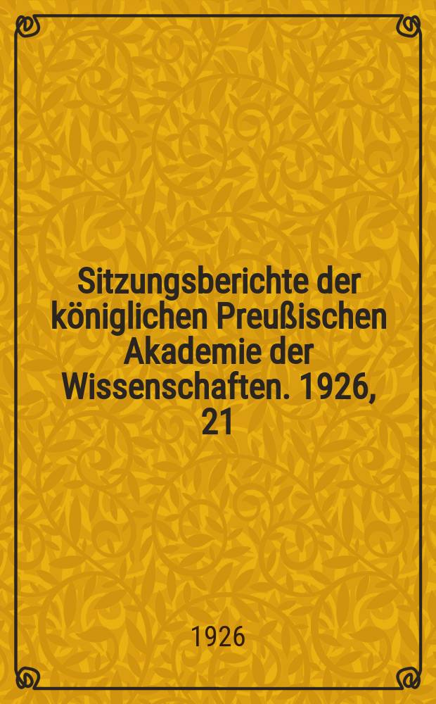 Sitzungsberichte der königlichen Preußischen Akademie der Wissenschaften. 1926, 21