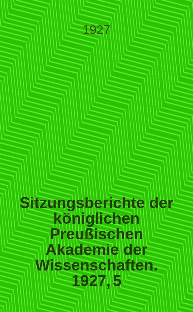 Sitzungsberichte der königlichen Preußischen Akademie der Wissenschaften. 1927, 5
