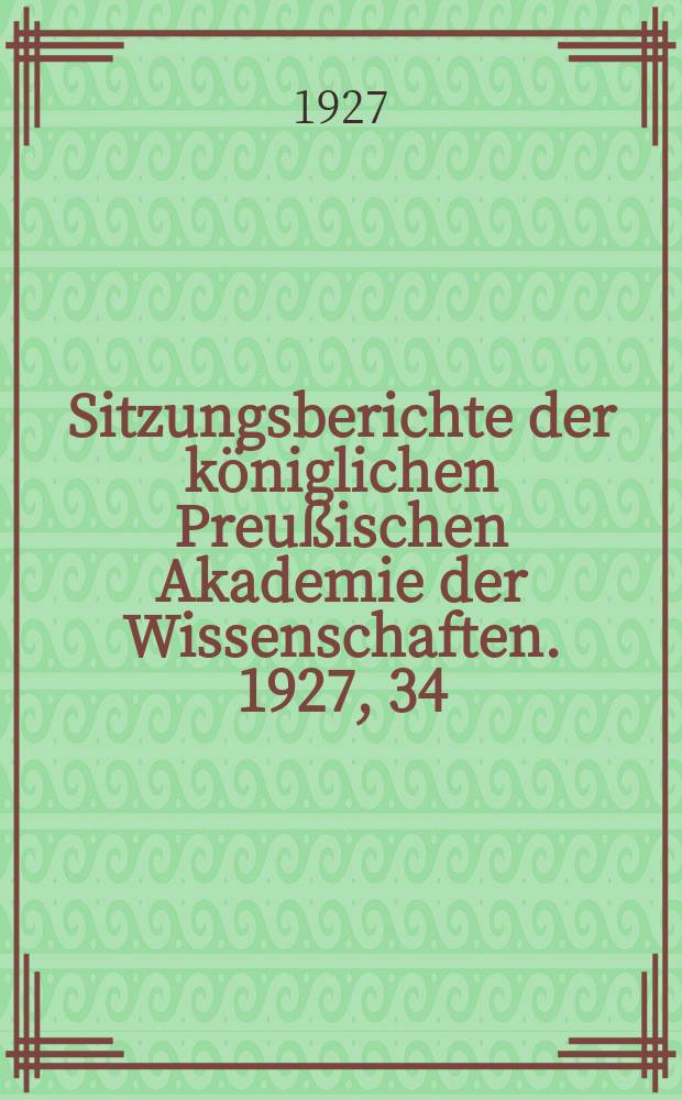 Sitzungsberichte der königlichen Preußischen Akademie der Wissenschaften. 1927, 34